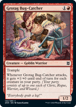 Grotag Bug-Catcher
 TrampleWhenever Grotag Bug-Catcher attacks, it gets +1/+0 until end of turn for each creature in your party. (Your party consists of up to one each of Cleric, Rogue, Warrior, and Wizard.)